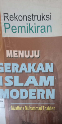 Rekontruksi Pemikiran : Gerakan Islam Modern