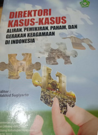 Direktori Kasus-Kasus: Aliran,Pemikiran,Paham,dan Gerakan Keagamaan di Indonesia