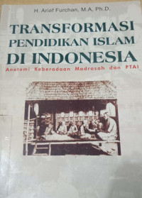 Transformasi Pendidikan Islam di Indonesia: ANOTAMI Keberadaan madrasah dan PTAI