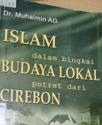 Islam dalam bingkai Budaya Lokal potret dari Cirebon