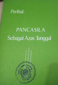 PANCASILA Sebagai Azas Tunggal