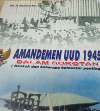 Amandemen UUD 1945 Dalam Sorotan ( Naskah dan beberapa komentar penting).