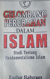 Gelombang perubahan dalam islam: studi tentang fundamentalisme islam