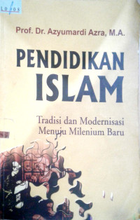 Pendidikan Islam: Tradisi dan Medernisasi Menuju Milenium baru