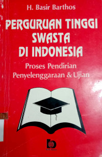 Perguruan Tinggi Swasta Di Indonesia Proses Pendirian Penyelenggaraan dan Ujian