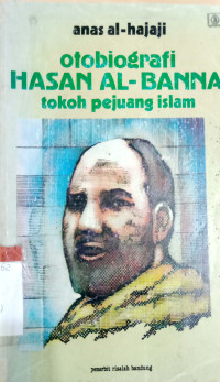 Otobiografi Hasan Al- Banna: Tokoh Pejuang Islam