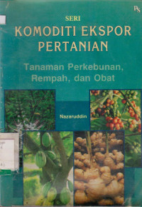 SERI KOMODITI EKSPOR PERTANIAN : TANAMAN PERKEBUNAN REMPAH, DAN OBAT