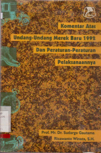 KOMENTAR ATAS UNDANG-UNDANG MEREK BARU 1992 DAN PERATURAN-PERATURAN PELAKSAANNYA