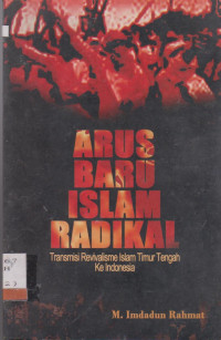 Image of ARUS BARU ISLAM RADIKAL : TRANSMISI REVIVALISME ISLAM TIMUR TENGAH KE INDONESIA