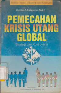 Image of PEMECAHAN KRISIS UTANG GLOBAL : STRATEGI DAN KONTROVERSI
