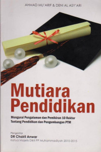 MUTIARA PENDIDIKAN : MENGURAI PENGALAMAN  DAN PEMIKRAN 10 REKTOR TENTANG PENDIDIKAN DAN PENGEMBANGAN PTM