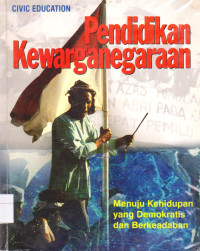 PENDIDIKAN KEWARGANEGARAAN : MENUJU KEHIDUPAN YANG DEMOKRATIS DAN BERKEADABAN