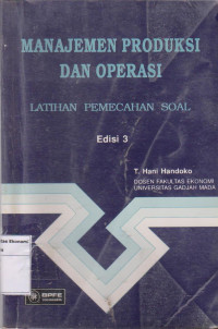 Manajemen produksi dan operasi: latihan pemecahan soal edisi 3