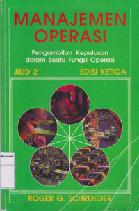 Manajemen operasi; pengambilan keputusan dalam suatu fungsi operasi jilid 2 edisi 3
