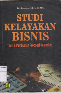 Studi kelayakan bisnis: teori & pembuatan proposal kelayakan