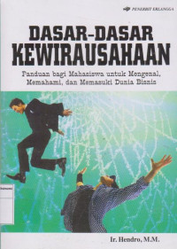 Dasar-Dasar Kewirausahaan Panduan bagi Mahasiswa untuk Mengenal,Memahami,dan Memasuki Dunia Bisnis