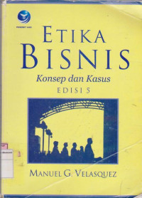 Etika bisnis edisi Konsep dan Kasus