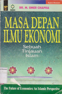 Masa Depan Ilmu Ekonomi ; sebuah tinjauan islam = The Future of Economics: An Islamic Perspective