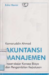 Akuntansi Manajemen; dasar-dasar konsep biaya dan pengambilan keputusan  Edisi Revisi
