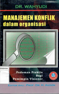 Manajemen konflik dalam organisasi Pedoman Praktis Bagi Pimimpin Visioner