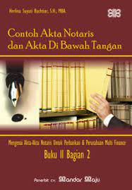 Contoh Akta Notaris dan Akta di Bawah Tangan: Mengenai Akta-Akta Notaris untuk Perbankan & Perusahaan Multi Finance (Buku II Bagian 2)