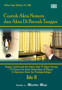 Contoh Akta Notaris dan Akta di Bawah Tangan: Mengenai Akta-Akta Notaris untuk PT (Bagian Pertama), CV & Yayasan dan Bentuk Pemberitahuan & Pelaporan ke Departemen Hukum dan Perundang-Undangan