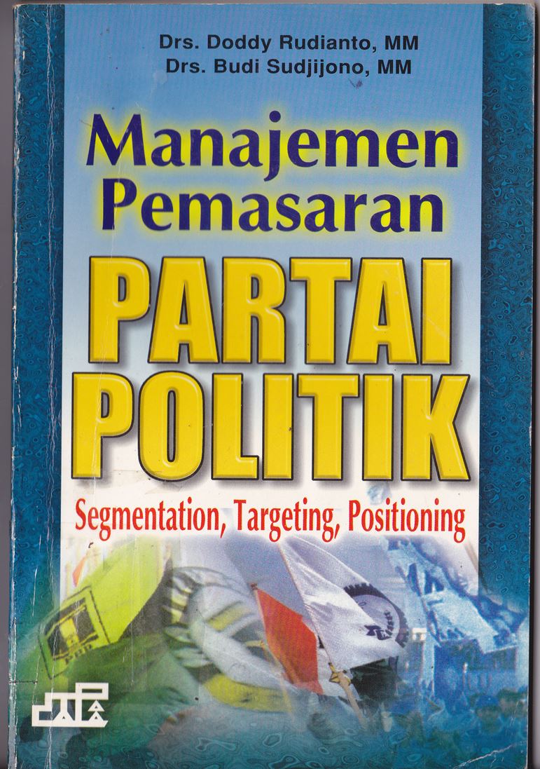 Manajemen Pemasaran Partai Politik: Segmentation, Targeting, Positioning