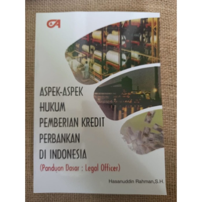 ASPEK-ASPEK HUKUM PEMBERIAN KREDIT PERBANKAN DI INDONESIA (Panduan Dasar: Legal Officer)