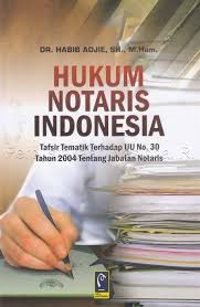 HUKUM NOTARIS INDONESIA: Tafsir Tematik Terhadap UU No. 30 Tahun 2004 Tentang Jabatan Notaris