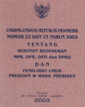 Undang-undang Republik Indonesia Nomor 22 dan 23 Tahun 2003 Tentang Susunan Kedudukan MPR, DPR, DPD dan DPRD DAN Pemilihan Umum Presiden & Wakil Presiden