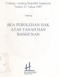 Undang-Undang Republik Indonesia Nomor 21 Tahun 1997 Tentang Bea Perolehan Hak Atas Tanah Dan Bangunan