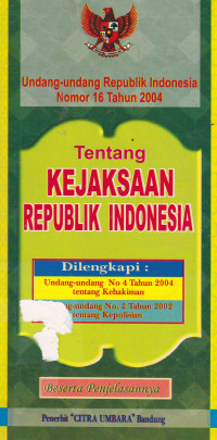 Undang-Undang Republik Indonesia Nomor 16 Tahun 2004 Tentang Kejaksaan Republik Indonesia