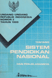 Undang-Undang Republik Indonesia Nomor 2 Tahun 1989 Tentang Sistem Pendidikan Nasional Dan Penjelasannya