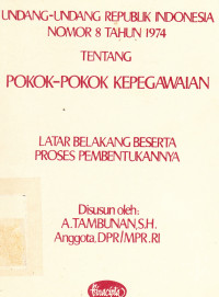 Undang-Undang Republik Indonesia Nomor 8 Tahun 1974 Tentang Pokok-Pokok Kepegawaian