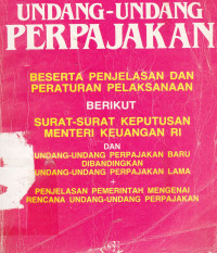 Undang-Undang Perpajakan Beserta Penjelasan Dan Peraturan Pelaksanaan Berikut Surat-Surat Keputusan Menteri Keuangan RI