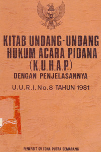 Kitab Undang-Undang Hukum Acara Pidana (K.U.H.A.P) Dengan Penjelasannya