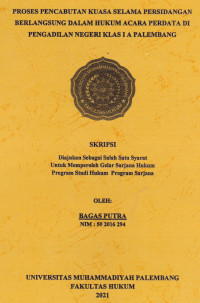 Proses Pencabutan Kuasa Selama Persidanagan Berlangsung Dalam Hukum Acara Perdata Di Pengadilan Negeri Klas I.A Palembang