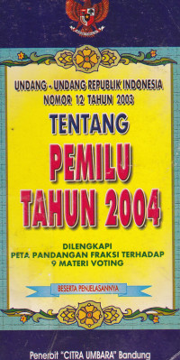 Undang-Undang Republik Indonesia Nomor 12 Tahun 2003 Tentang Pemilu Tahun 2004