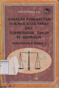 Masalah Pencabutan Hak-Hak Atas Tanah Dan Pembebasan Tanah Di Indonesia