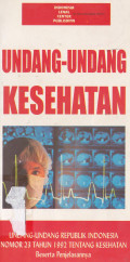 Undang-Undang Kesehatan: Undang-Undang Republik Indonesia Nomor 23 Tahun 1992 tentang Kesehatan Beserta Penjelasannya