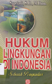 HUKUM LINGKUNGAN DI INDONESIA: Sebuah Pengantar