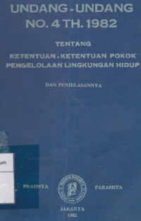 Undang-Undang No.4 TH.1982 Tentang Ketentuan-Ketentuan Pokok Pengelolaan Lingkungan Hidup