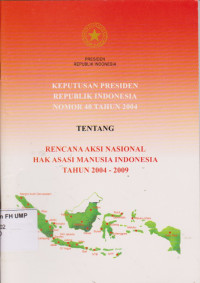 Keputusan Presiden Republik Indonesia Nomor 40 Tahun 2004 Tentang Rencana Aksi Nasional Hak Asasi Manusia Indonesia Tahun 2004-2009