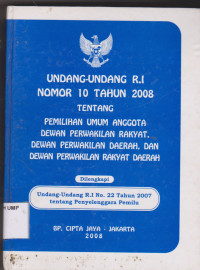 Undang-Undang R.I Nomor 10 Tahun 2008 Tentang Pemilihan Umum Anggota Dewan Perwakilan Rakyat, Dewan Perwakilan Daerah, Dan Dewan Perwakilan Rakyat Daerah