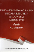 UNDANG-UNDANG DASAR NEGARA REPUBLIK INDONESIA TAHUN 1945 DISERTAI ADENDUM