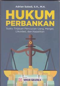 HUKUM PERBANKAN: Suatu Tinjauan Pencucian Uang, Marger, Likuidasi, dan Kepailitan