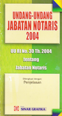 Undang-Undang Jabatan Notaris 2004: UU RI No.30 Th.2004 Tentang Jabatan Notaris