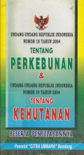 Undang-Undang Republik Indonesia Nomor 18 Tahun 2004 Tentang Perkebunan & Undang-Undang Republik Indonesia Nomor 19 Tahun 2004 Tentang Kehutanan