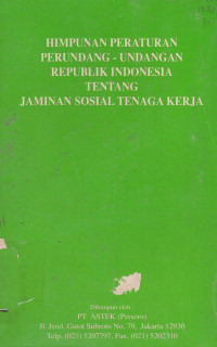 Himpunan Peraturan Perundang-Undangan Republik Indonesia Tentang Jaminan Sosial Tenaga Kerja