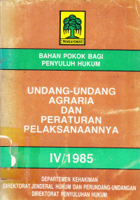 Bahan Pokok Bagi Penyuluh Hukum: Undang-Undang Agraria dan Peraturan Pelaksanaannya